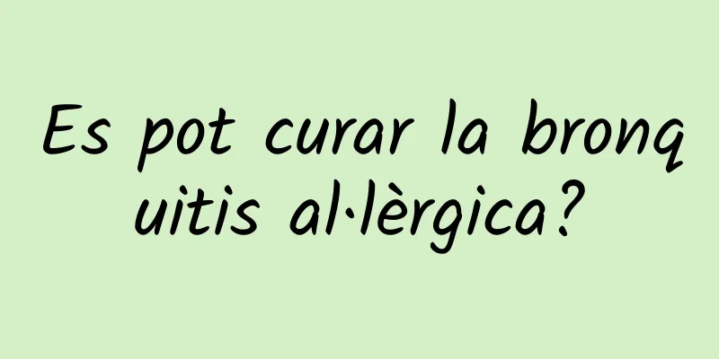 Es pot curar la bronquitis al·lèrgica?