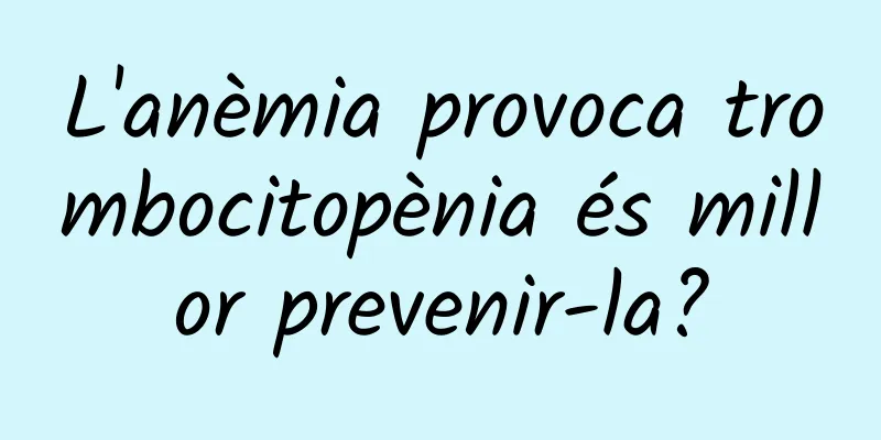 L'anèmia provoca trombocitopènia és millor prevenir-la?