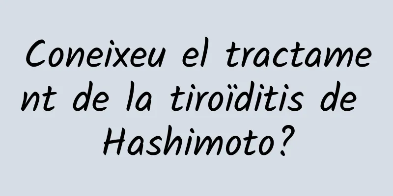 Coneixeu el tractament de la tiroïditis de Hashimoto?
