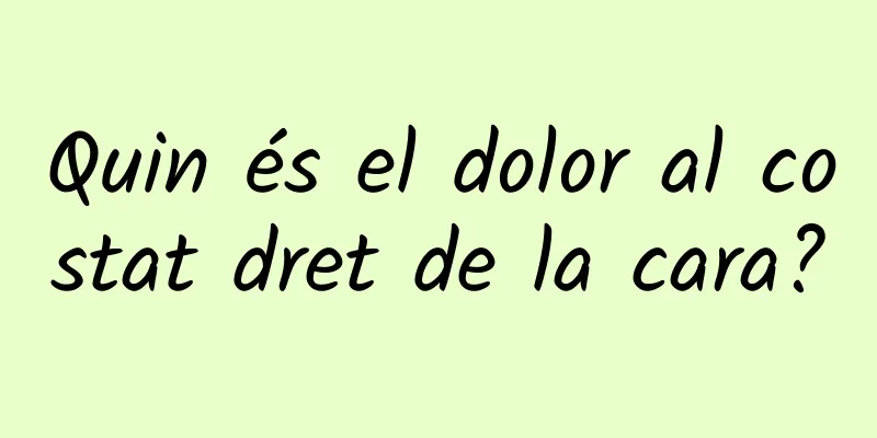 Quin és el dolor al costat dret de la cara?