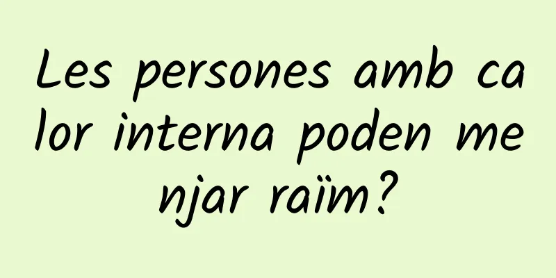 Les persones amb calor interna poden menjar raïm?