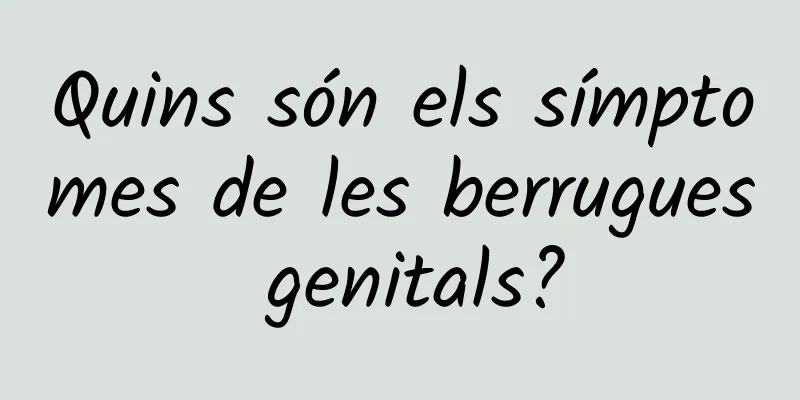 Quins són els símptomes de les berrugues genitals?