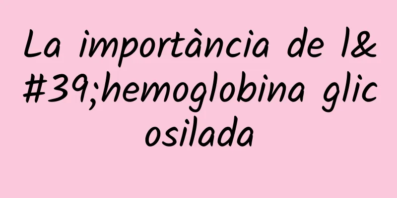 La importància de l'hemoglobina glicosilada