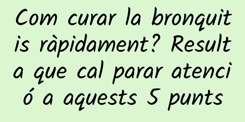 Com curar la bronquitis ràpidament? Resulta que cal parar atenció a aquests 5 punts
