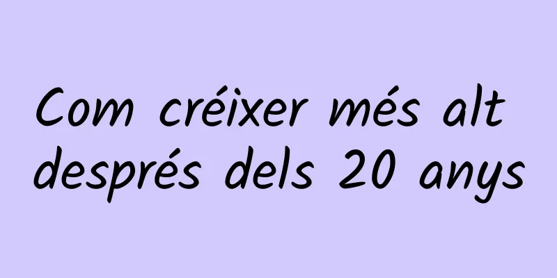 Com créixer més alt després dels 20 anys