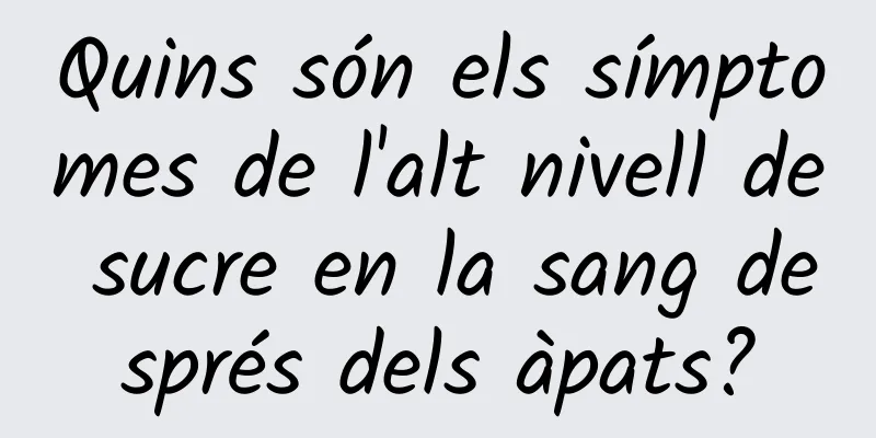 Quins són els símptomes de l'alt nivell de sucre en la sang després dels àpats?