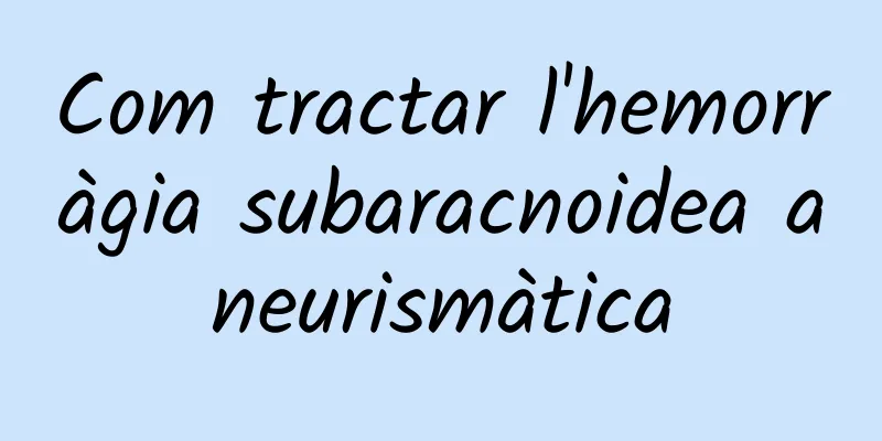 Com tractar l'hemorràgia subaracnoidea aneurismàtica