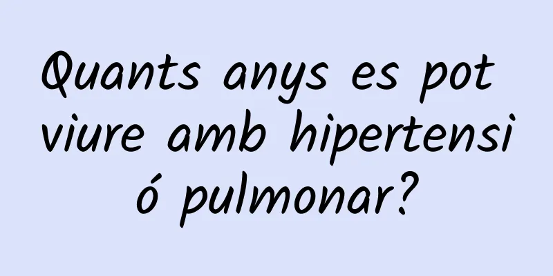 Quants anys es pot viure amb hipertensió pulmonar?