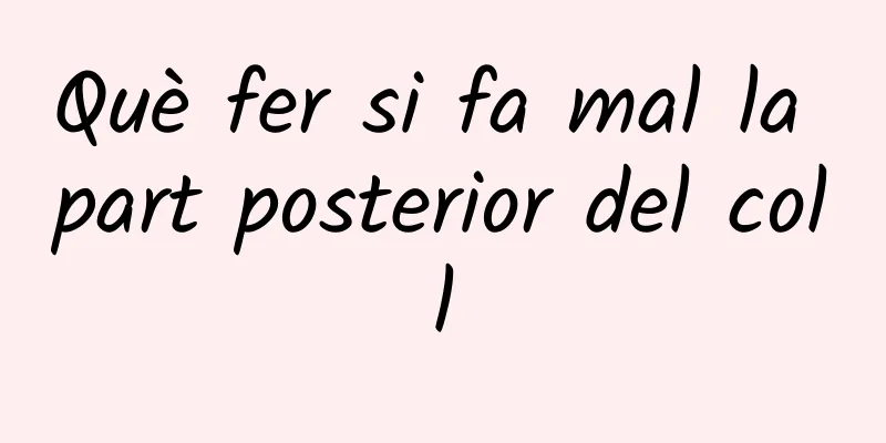 Què fer si fa mal la part posterior del coll