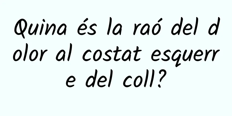Quina és la raó del dolor al costat esquerre del coll?