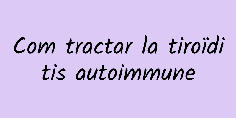Com tractar la tiroïditis autoimmune