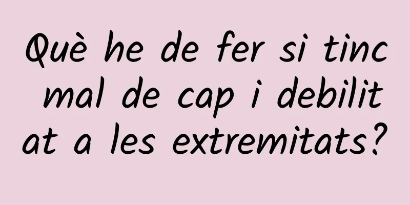 Què he de fer si tinc mal de cap i debilitat a les extremitats?