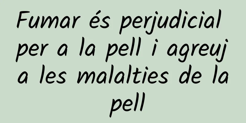 Fumar és perjudicial per a la pell i agreuja les malalties de la pell