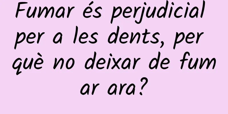 Fumar és perjudicial per a les dents, per què no deixar de fumar ara?