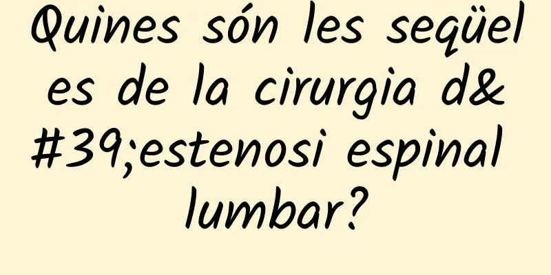 Quines són les seqüeles de la cirurgia d'estenosi espinal lumbar?