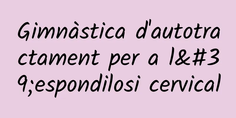 Gimnàstica d'autotractament per a l'espondilosi cervical