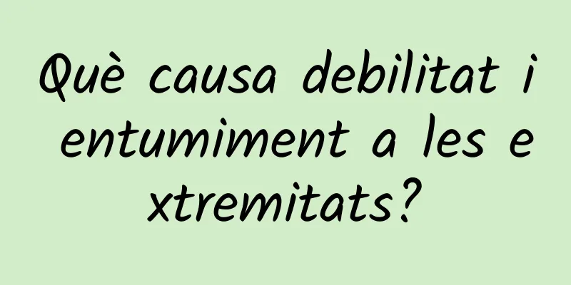 Què causa debilitat i entumiment a les extremitats?