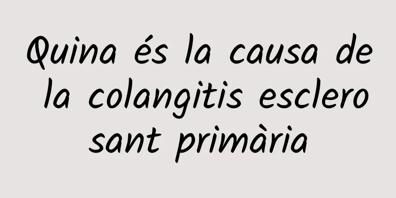 Quina és la causa de la colangitis esclerosant primària