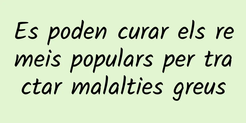 Es poden curar els remeis populars per tractar malalties greus