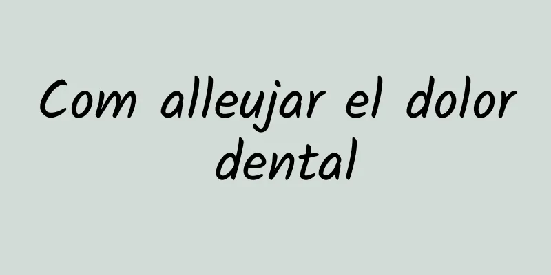 Com alleujar el dolor dental