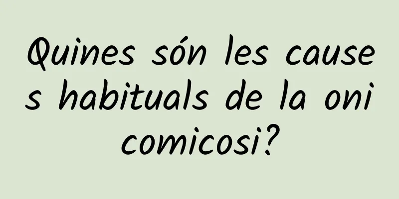 Quines són les causes habituals de la onicomicosi?