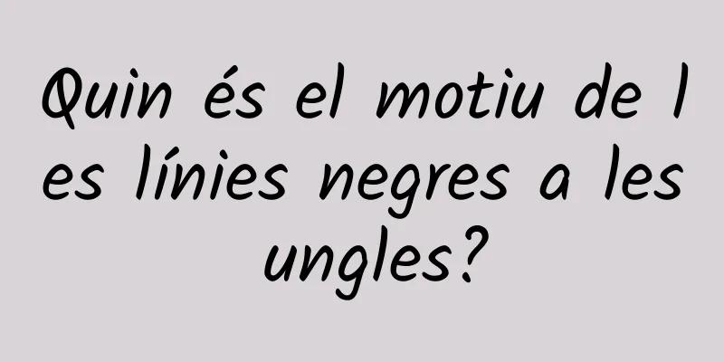 Quin és el motiu de les línies negres a les ungles?