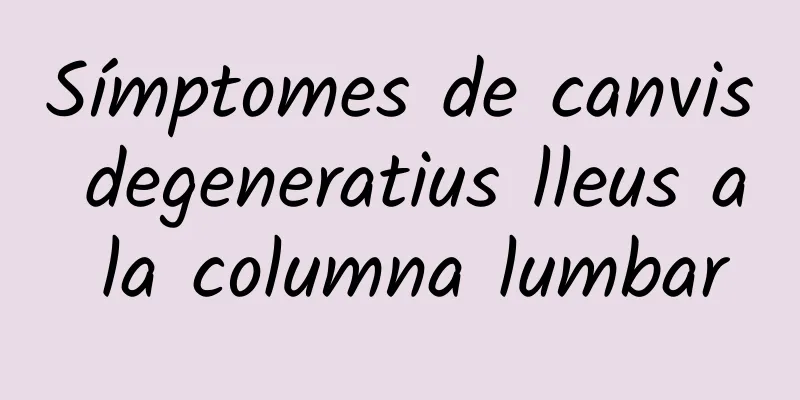 Símptomes de canvis degeneratius lleus a la columna lumbar