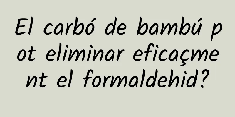 El carbó de bambú pot eliminar eficaçment el formaldehid?