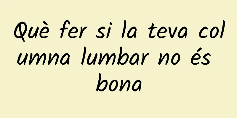 Què fer si la teva columna lumbar no és bona
