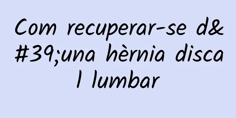 Com recuperar-se d'una hèrnia discal lumbar