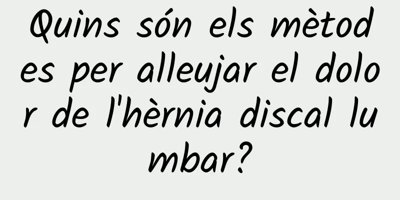 Quins són els mètodes per alleujar el dolor de l'hèrnia discal lumbar?