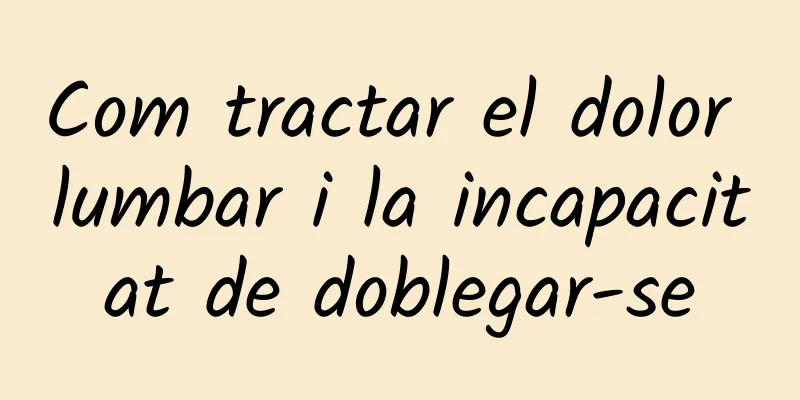 Com tractar el dolor lumbar i la incapacitat de doblegar-se