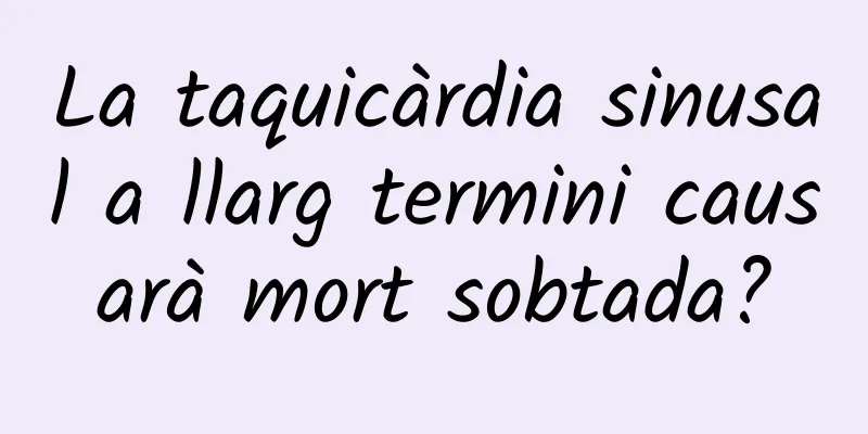 La taquicàrdia sinusal a llarg termini causarà mort sobtada?