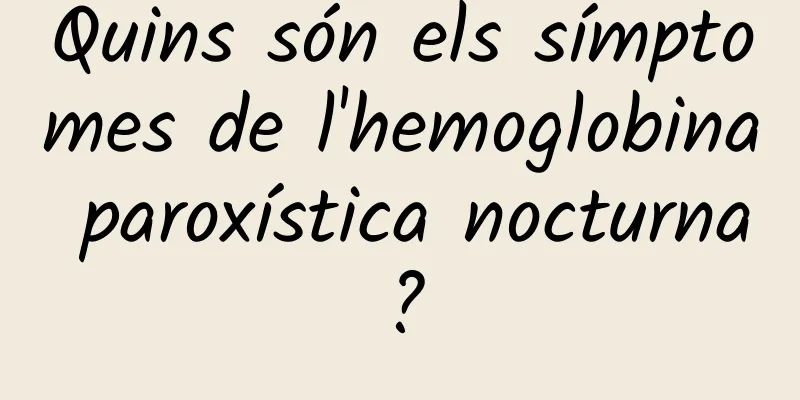 Quins són els símptomes de l'hemoglobina paroxística nocturna?