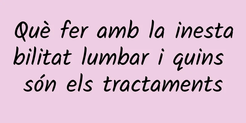 Què fer amb la inestabilitat lumbar i quins són els tractaments
