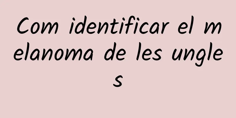 Com identificar el melanoma de les ungles