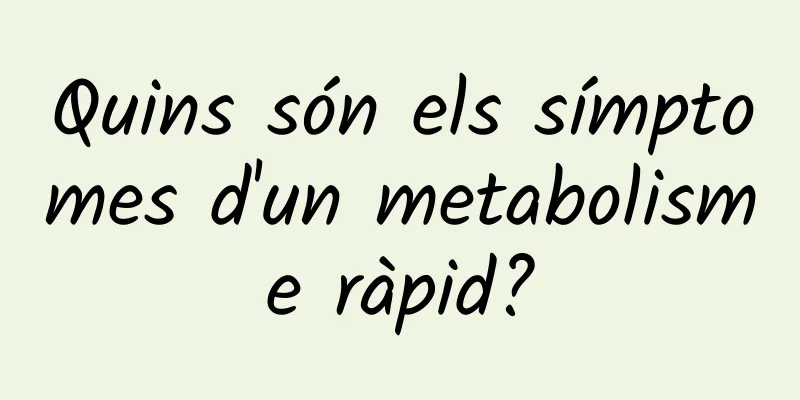 Quins són els símptomes d'un metabolisme ràpid?