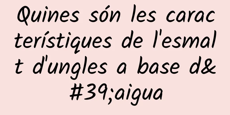 Quines són les característiques de l'esmalt d'ungles a base d'aigua