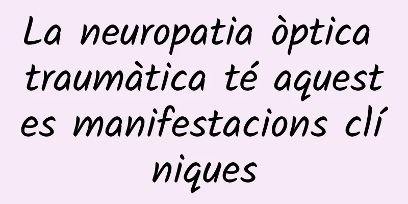 La neuropatia òptica traumàtica té aquestes manifestacions clíniques