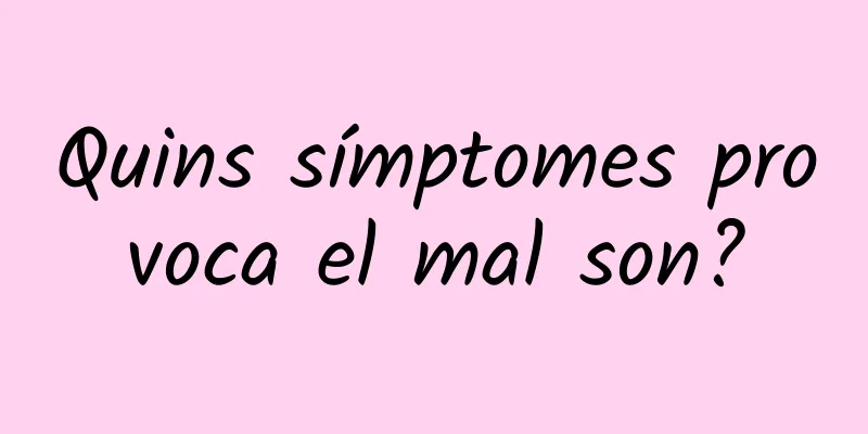 Quins símptomes provoca el mal son?