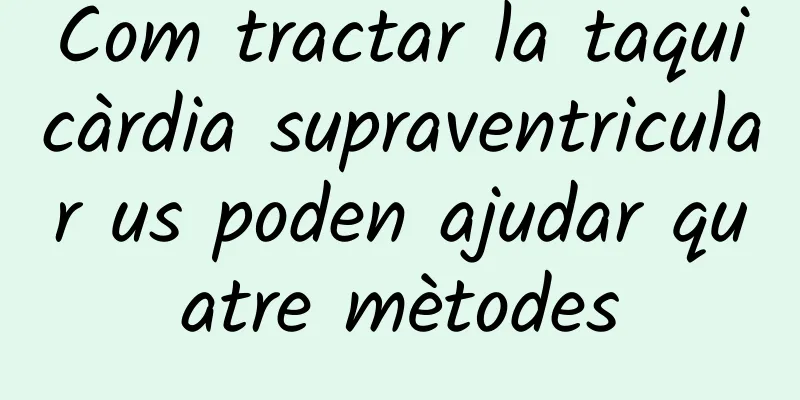 Com tractar la taquicàrdia supraventricular us poden ajudar quatre mètodes