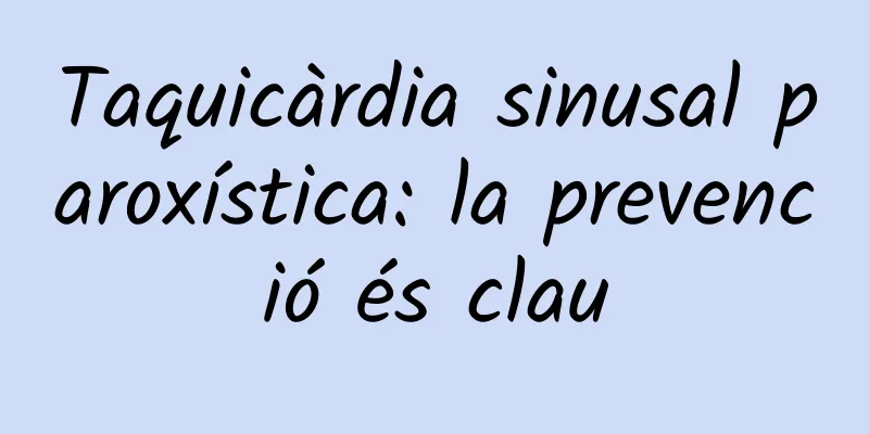 Taquicàrdia sinusal paroxística: la prevenció és clau