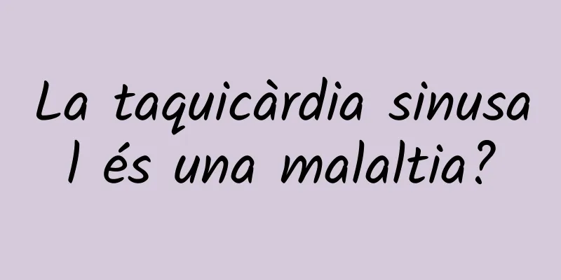 La taquicàrdia sinusal és una malaltia?
