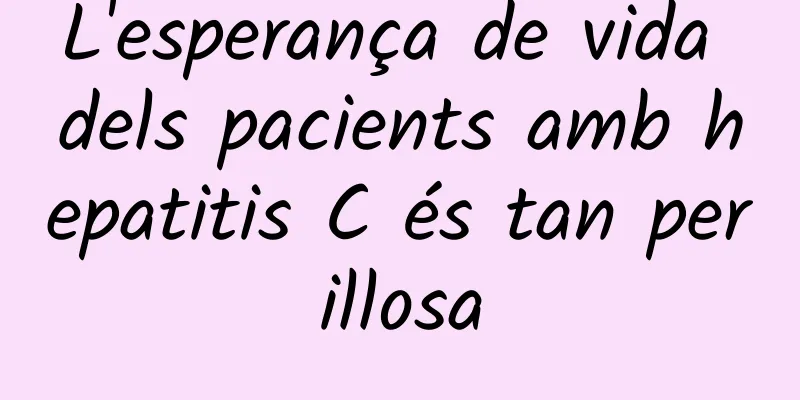 L'esperança de vida dels pacients amb hepatitis C és tan perillosa