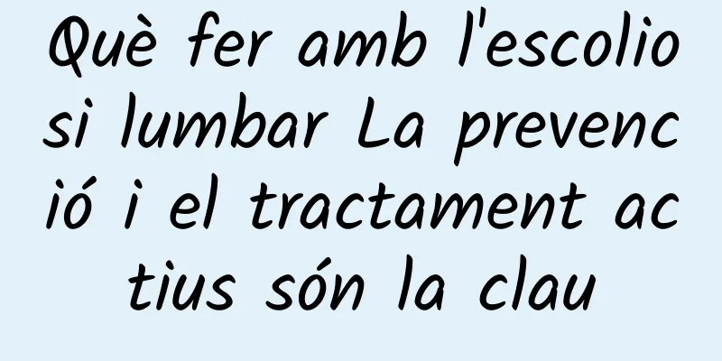 Què fer amb l'escoliosi lumbar La prevenció i el tractament actius són la clau