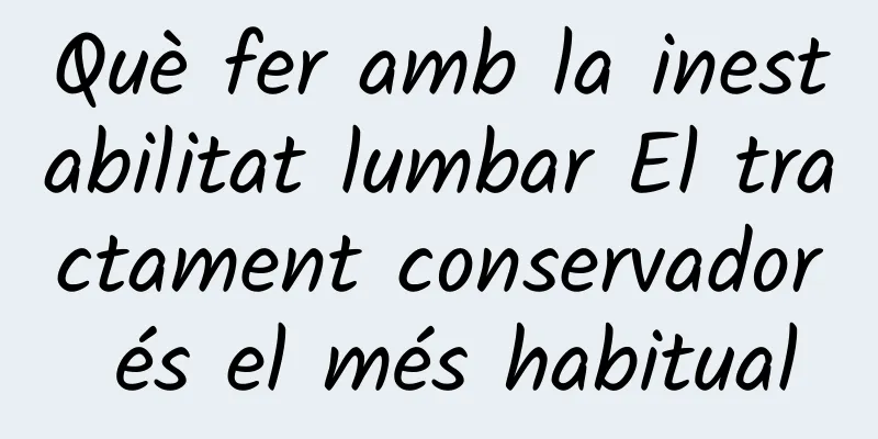 Què fer amb la inestabilitat lumbar El tractament conservador és el més habitual