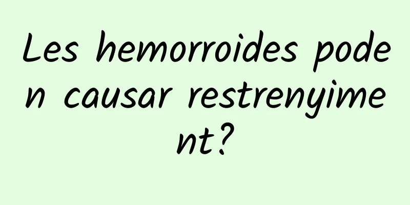Les hemorroides poden causar restrenyiment?
