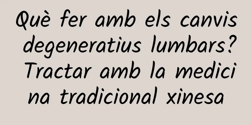 Què fer amb els canvis degeneratius lumbars? Tractar amb la medicina tradicional xinesa