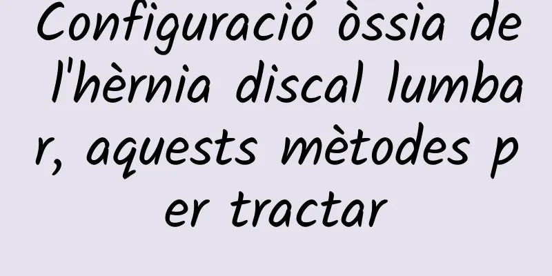 Configuració òssia de l'hèrnia discal lumbar, aquests mètodes per tractar