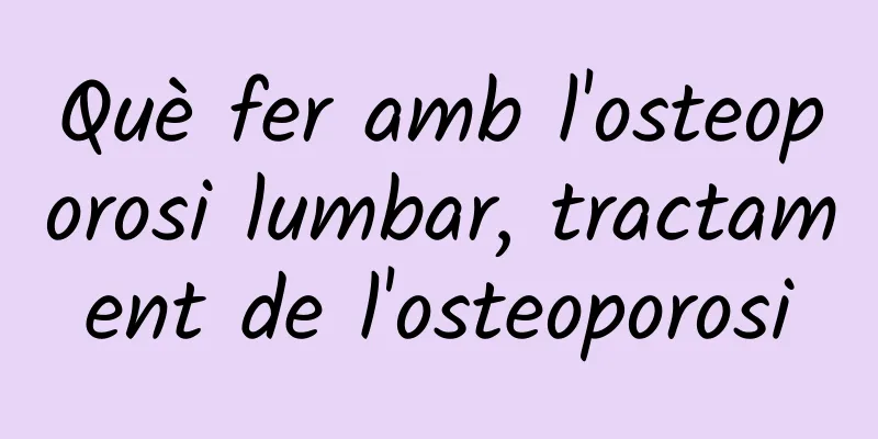 Què fer amb l'osteoporosi lumbar, tractament de l'osteoporosi